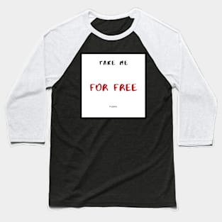 Take Me For Free Please Baseball T-Shirt